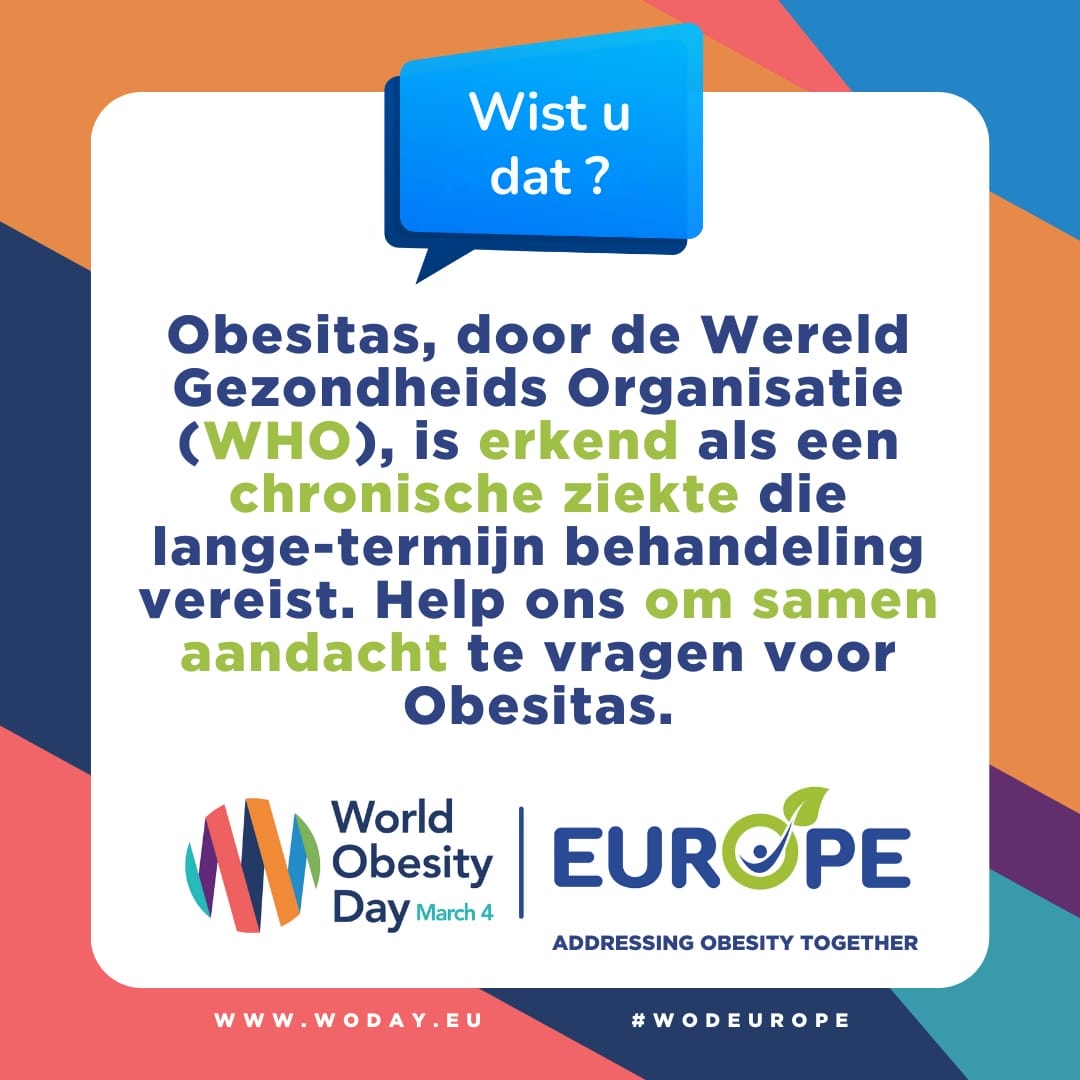 Obesitas, door de Wereld Gezondheids Organisatie (WHO), is erkend als een chronische ziekte die lange-termijn behandeling vereist. Help ons om samen aandacht te vragen voor Obesitas.